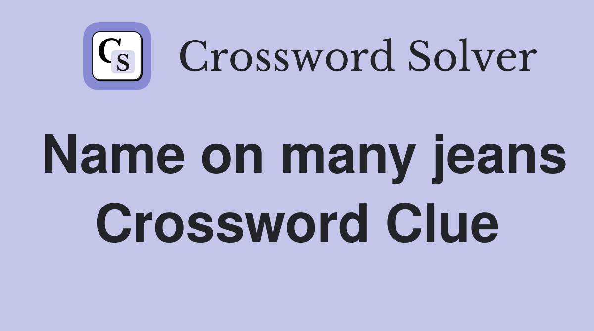 Name on many jeans Crossword Clue