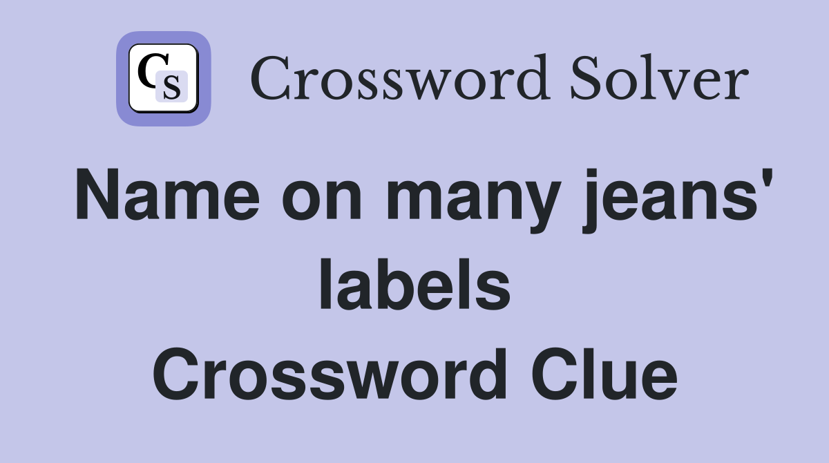 Name on many jeans' labels Crossword Clue