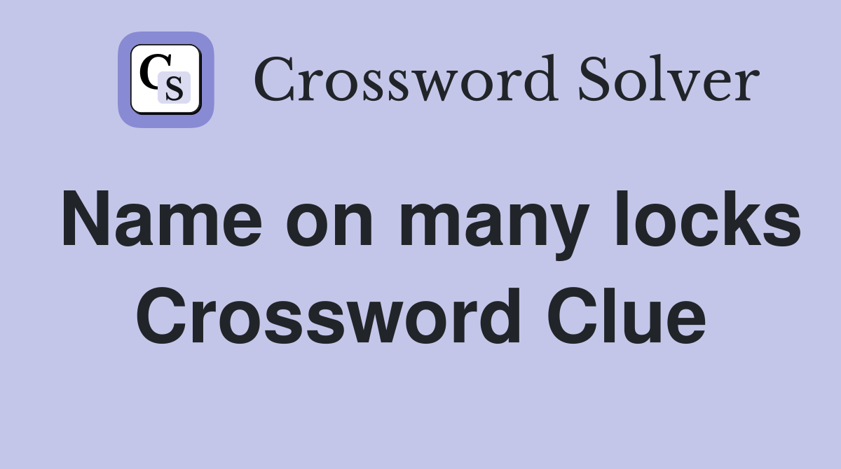Name on many locks Crossword Clue