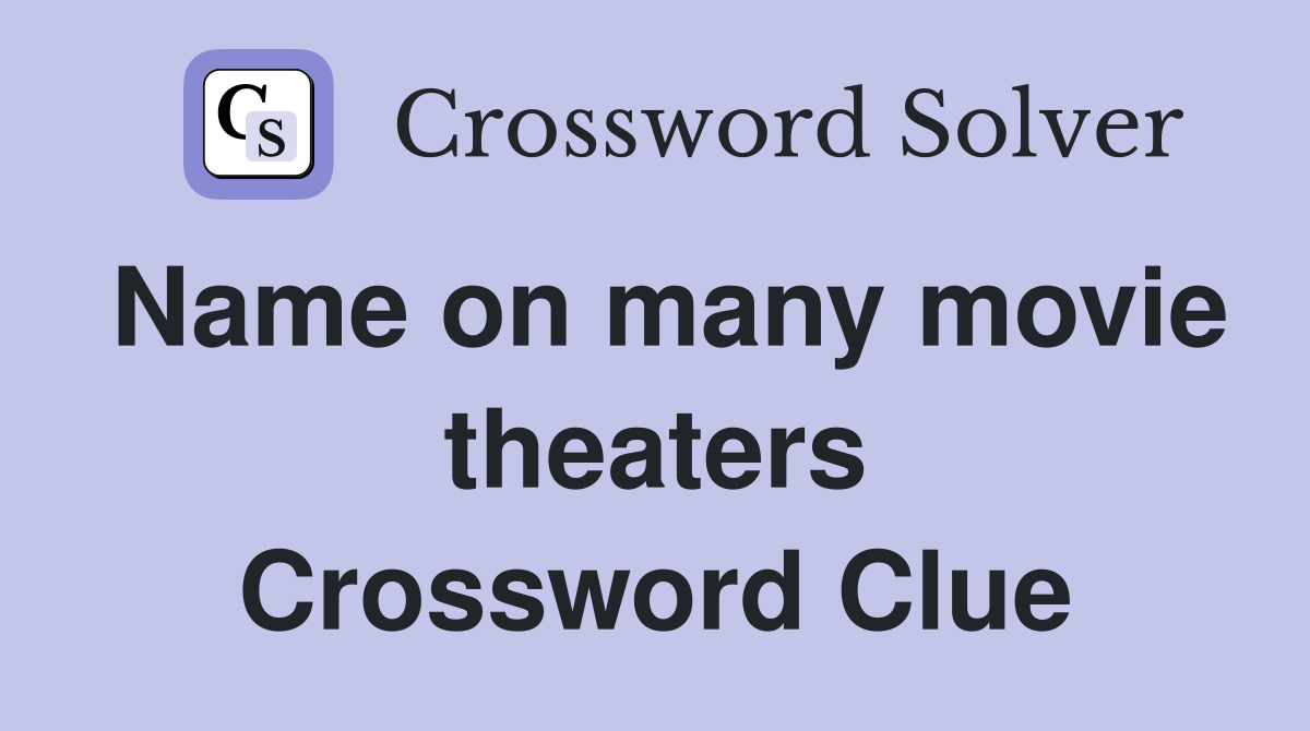 Name on many movie theaters Crossword Clue