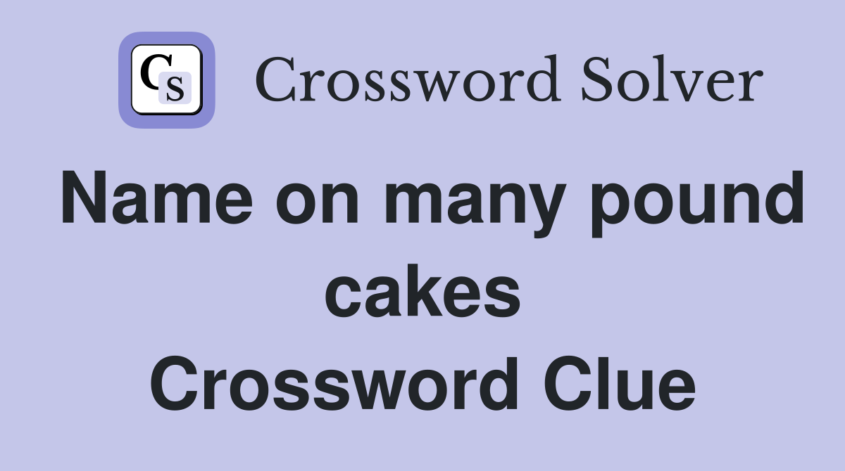 Name on many pound cakes Crossword Clue