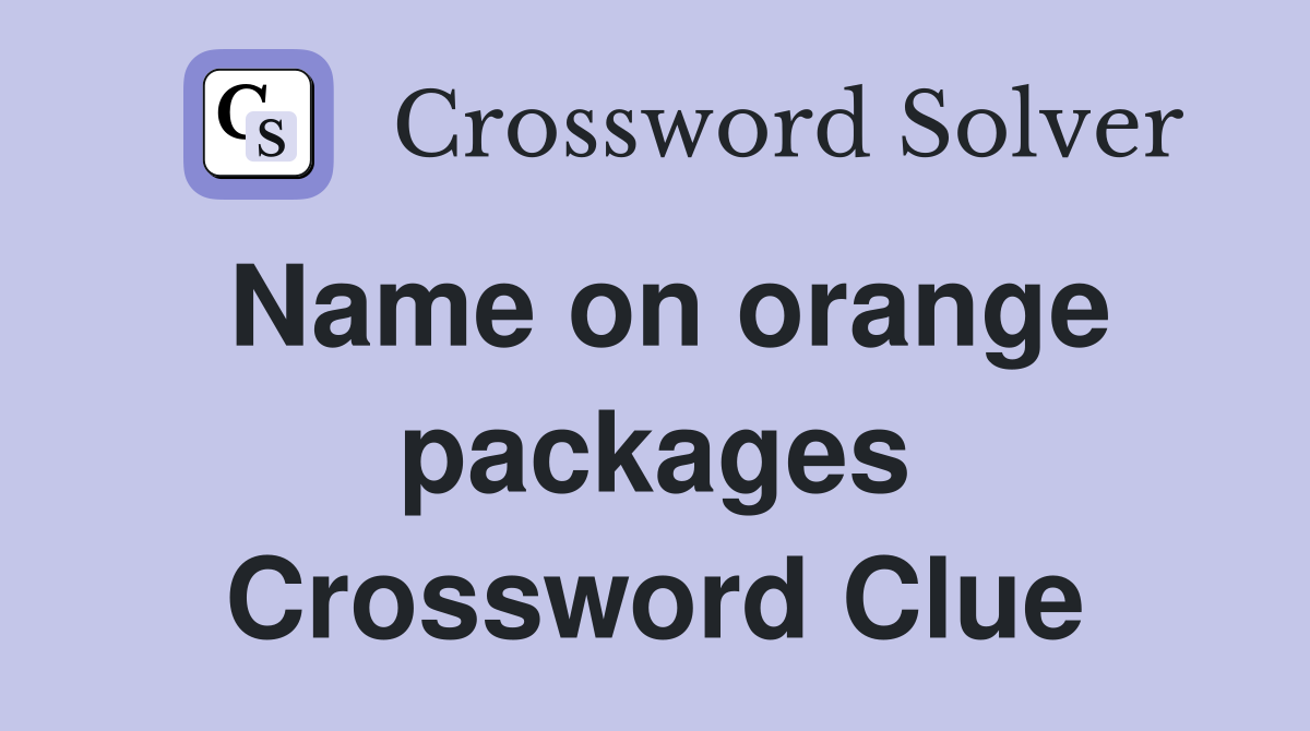 Name on orange packages Crossword Clue