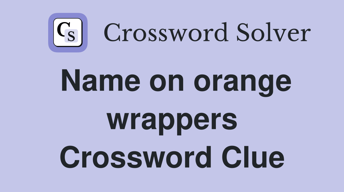 Name on orange wrappers Crossword Clue