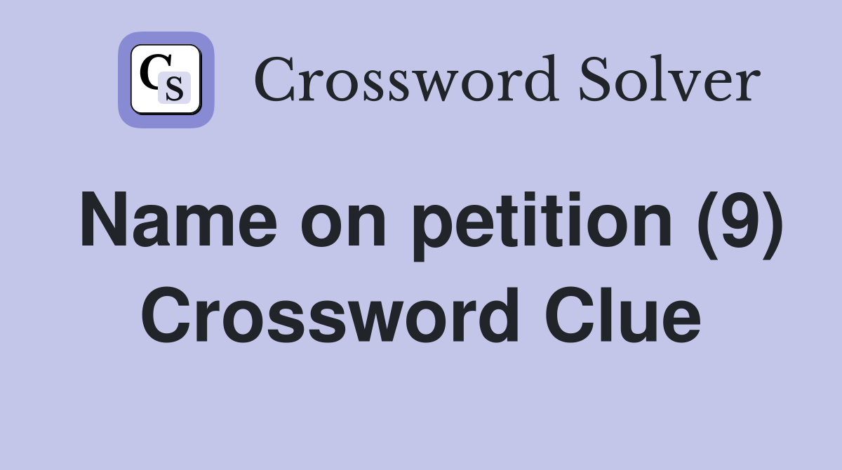 Name on petition (9) Crossword Clue