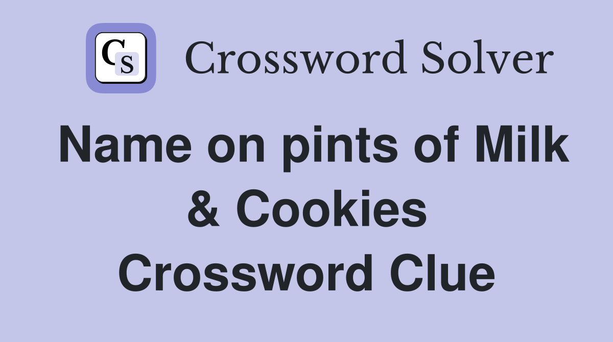 Name on pints of Milk & Cookies Crossword Clue