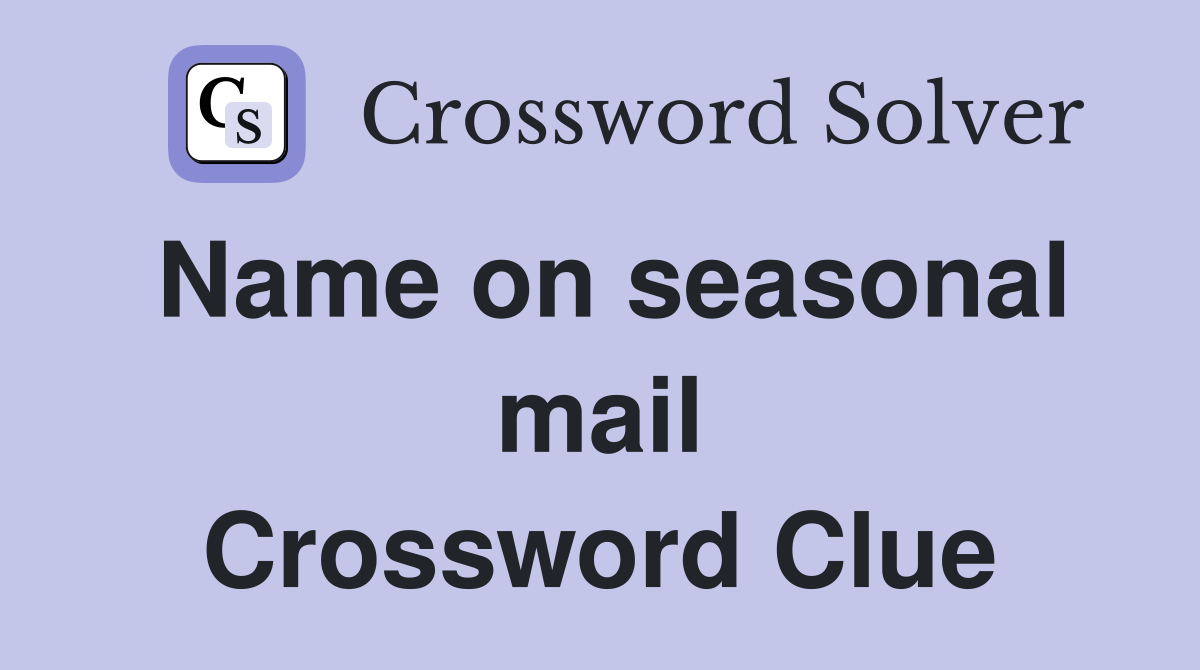 Name on seasonal mail Crossword Clue