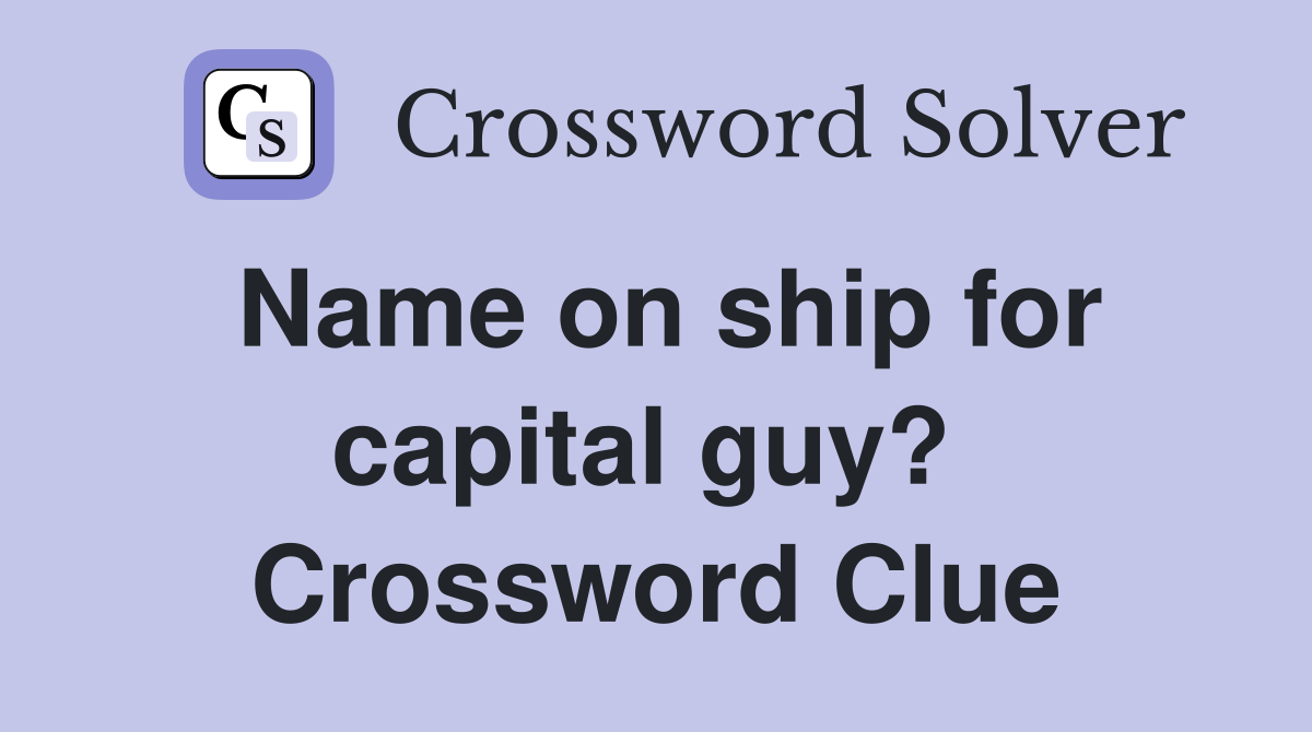 Name on ship for capital guy?  Crossword Clue
