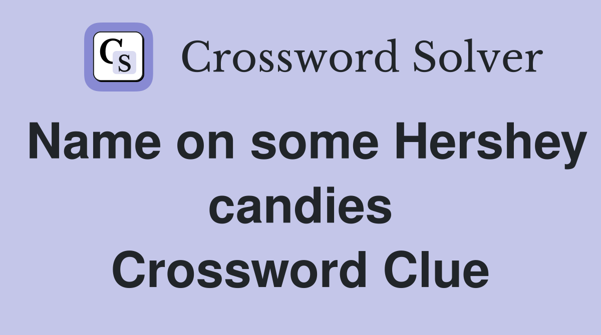 Name on some Hershey candies Crossword Clue