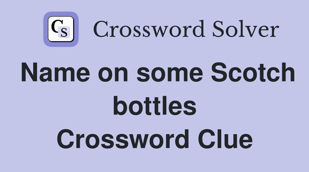 Name on some Scotch bottles Crossword Clue