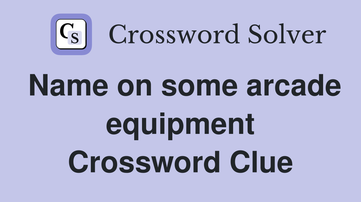Name on some arcade equipment Crossword Clue