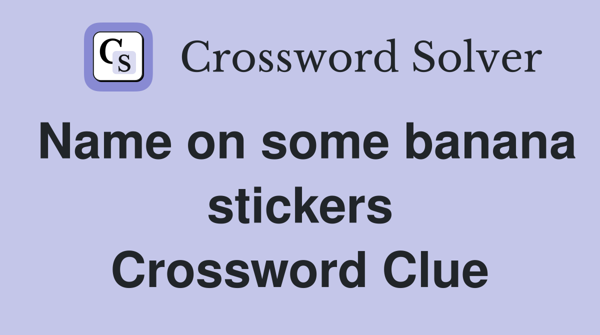 Name on some banana stickers Crossword Clue