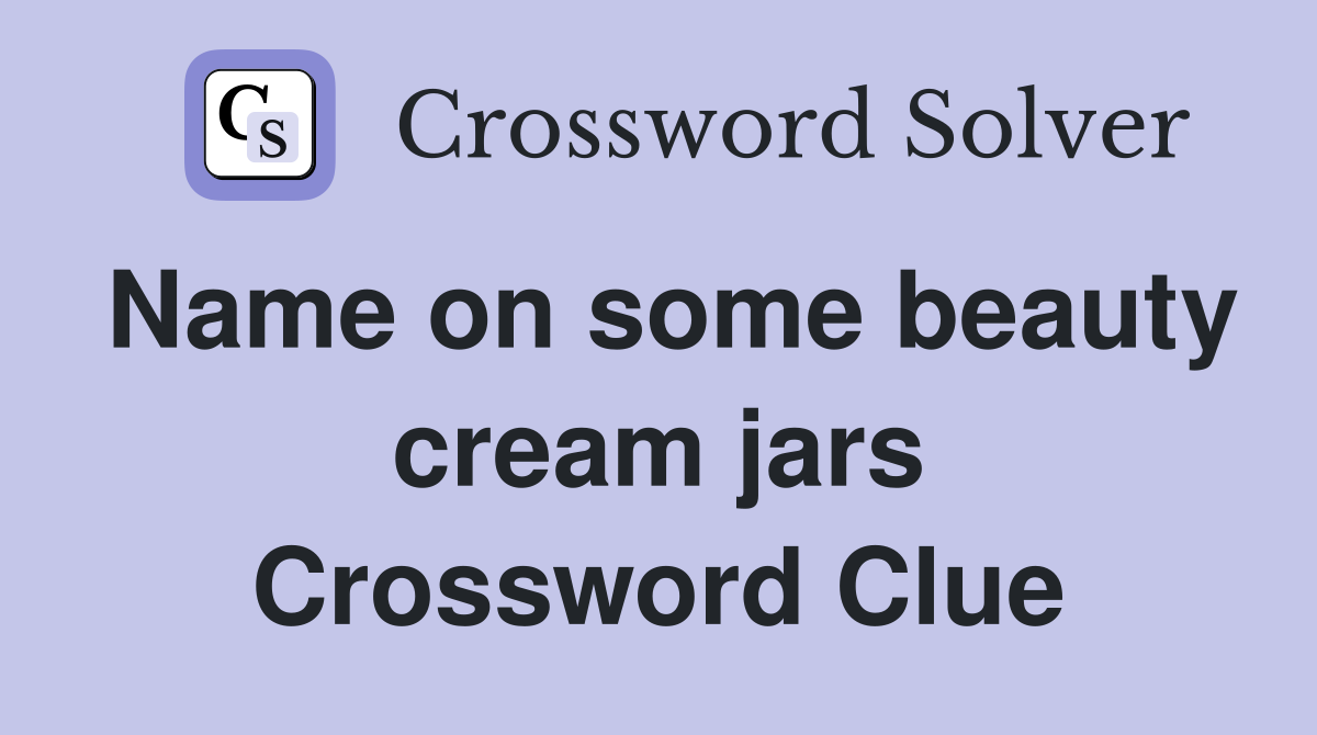 Name on some beauty cream jars Crossword Clue