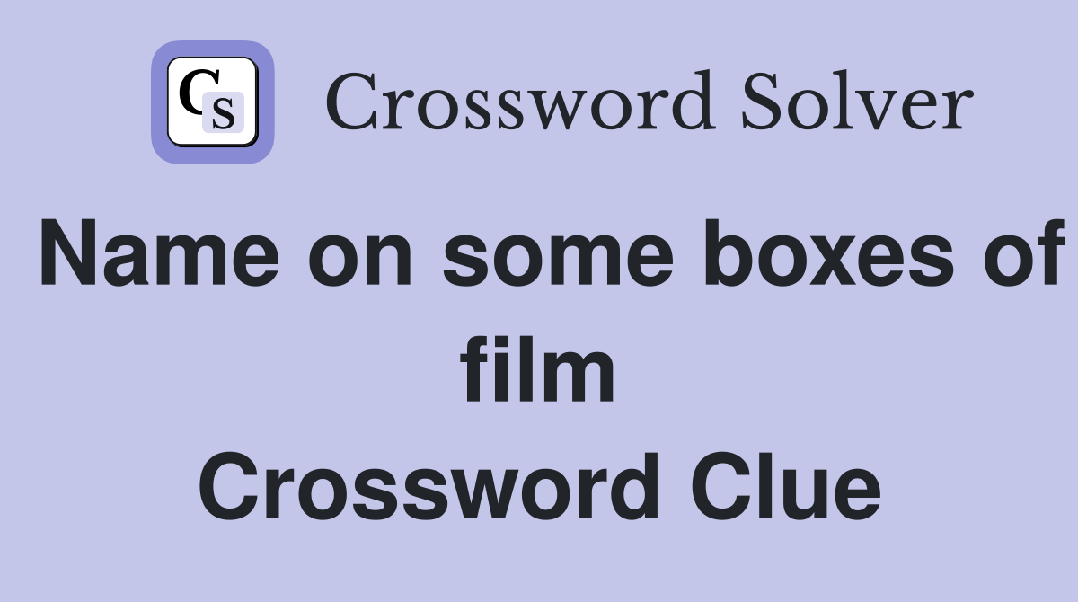 Name on some boxes of film Crossword Clue
