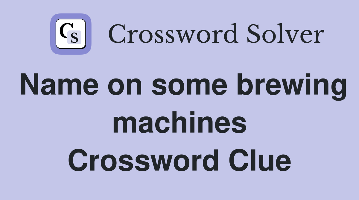 Name on some brewing machines Crossword Clue