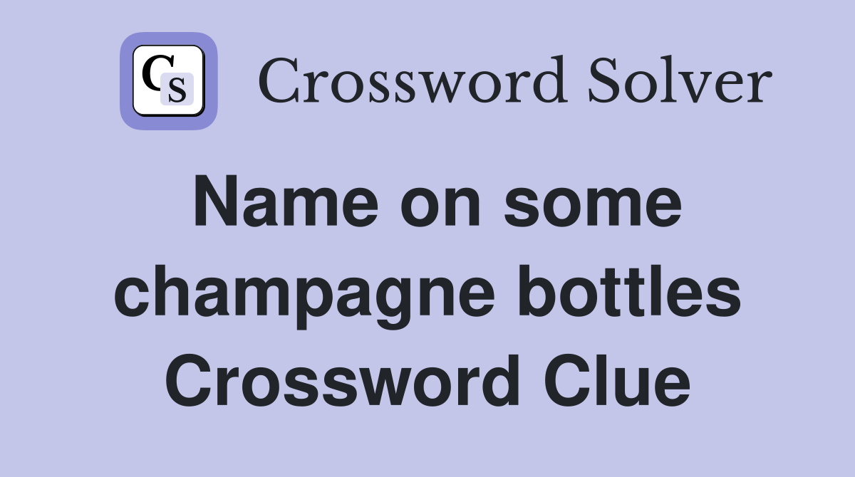 Name on some champagne bottles Crossword Clue