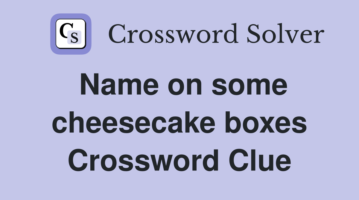 Name on some cheesecake boxes Crossword Clue