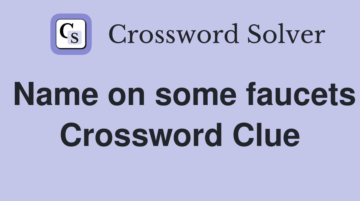 Name on some faucets Crossword Clue