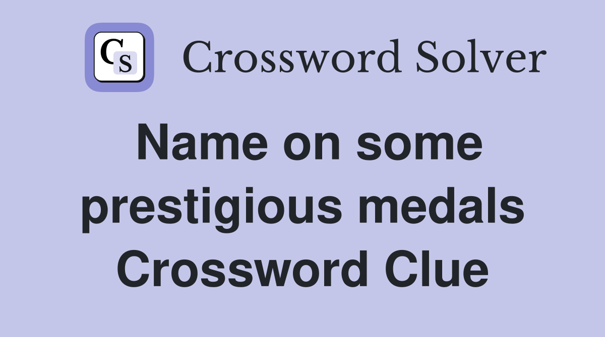 Name on some prestigious medals Crossword Clue