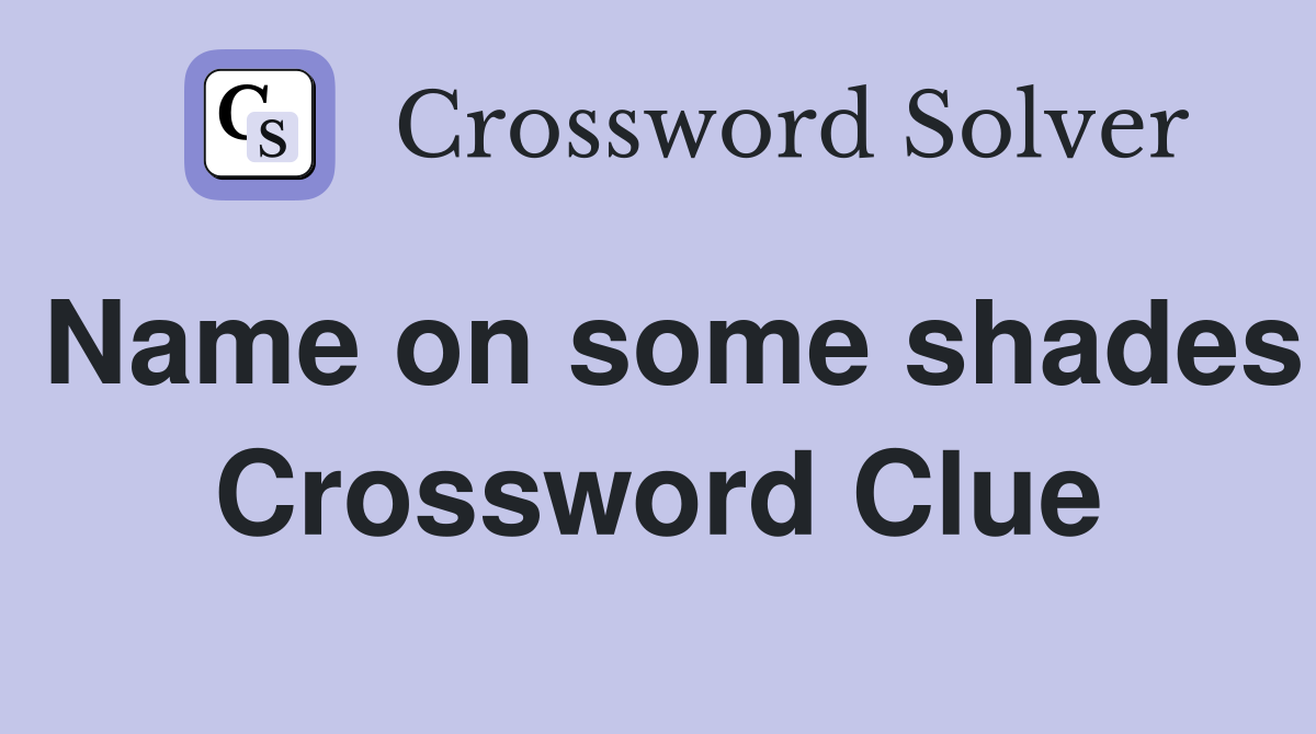 Name on some shades Crossword Clue