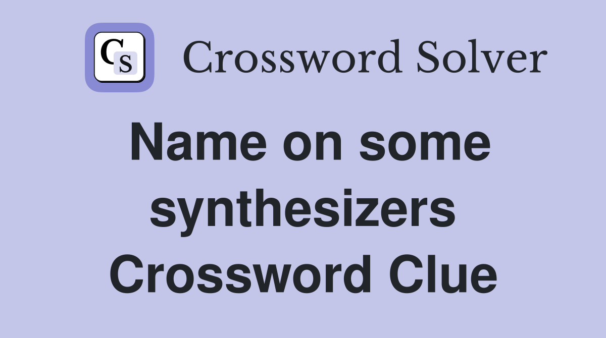 Name on some synthesizers Crossword Clue