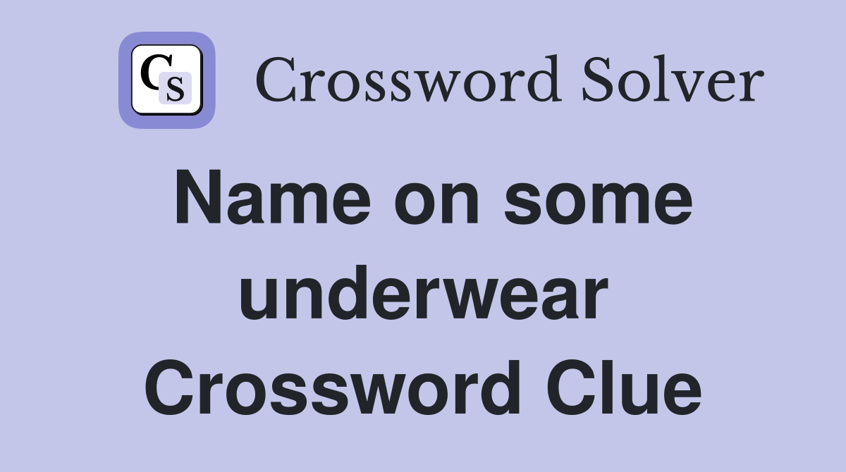 Name on some underwear Crossword Clue
