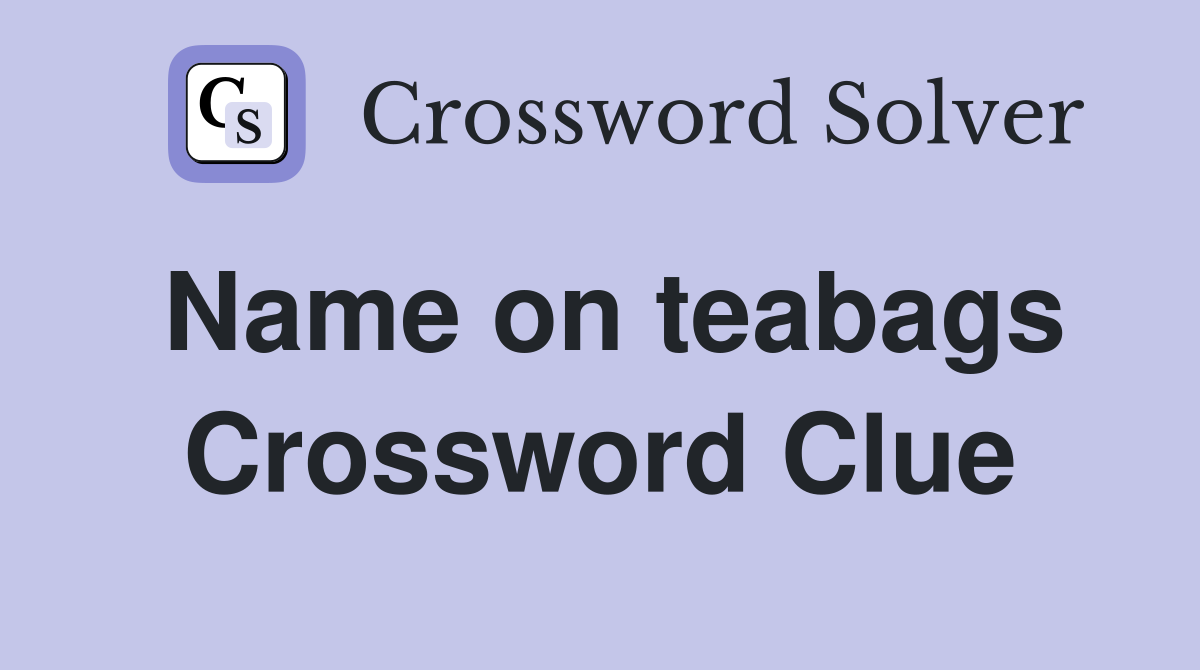 Name on teabags Crossword Clue