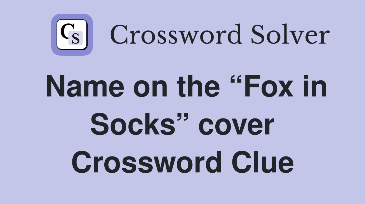 Name on the “Fox in Socks” cover Crossword Clue