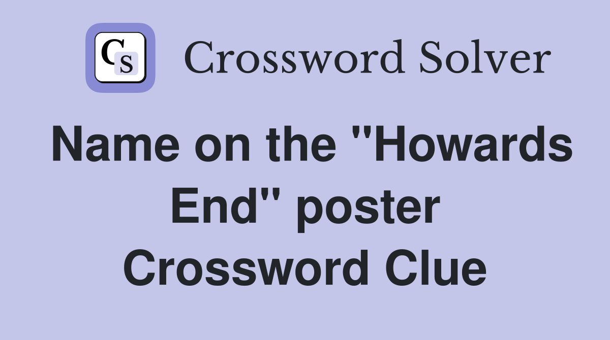 Name on the ''Howards End'' poster Crossword Clue