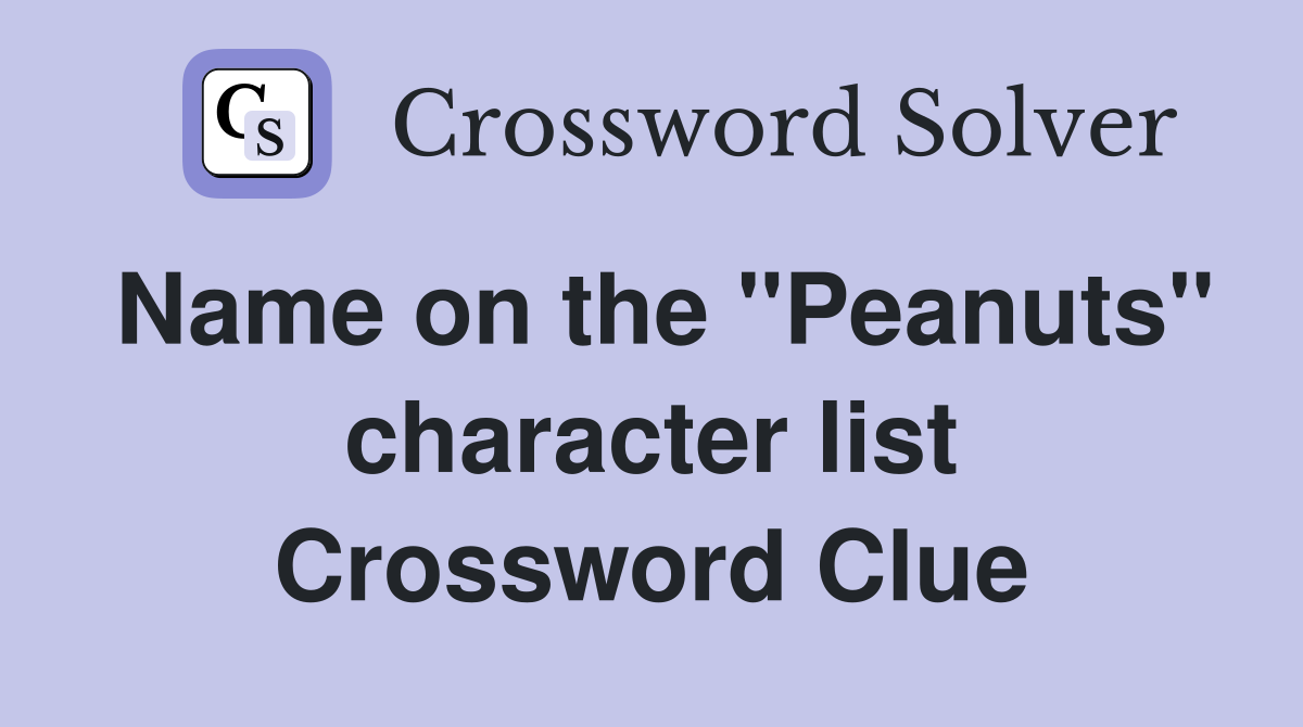 Name on the ''Peanuts'' character list Crossword Clue