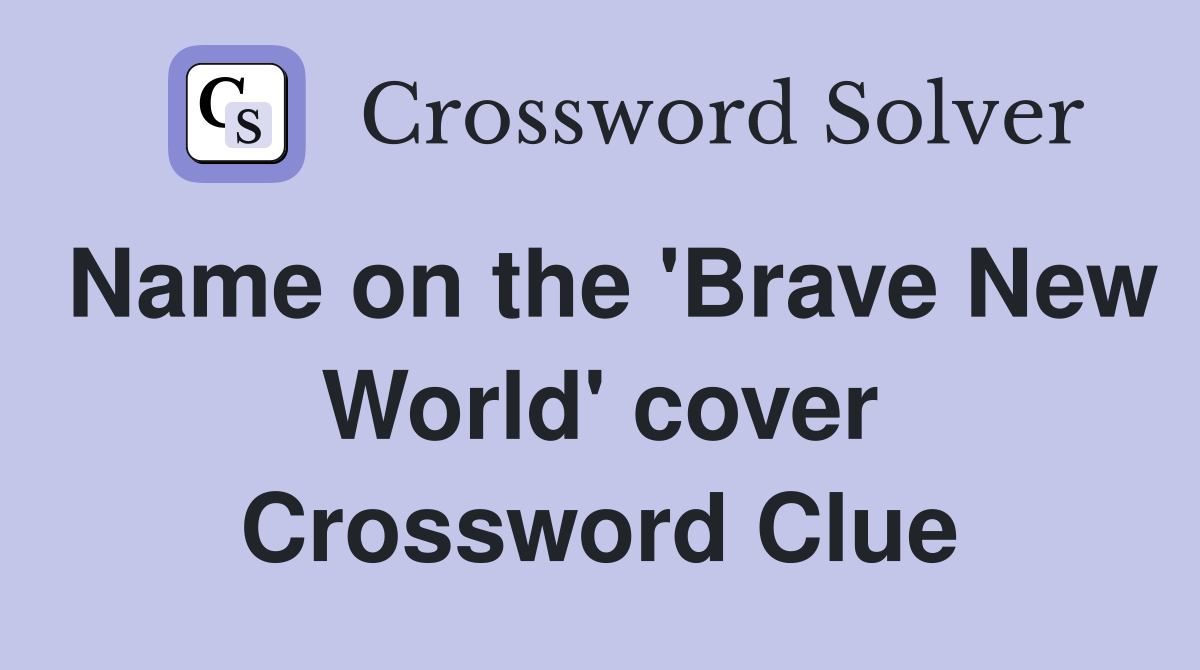 Name on the 'Brave New World' cover Crossword Clue