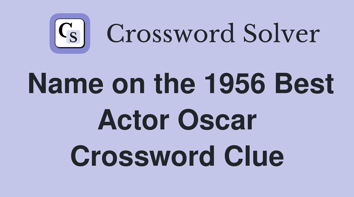 Name on the 1956 Best Actor Oscar Crossword Clue