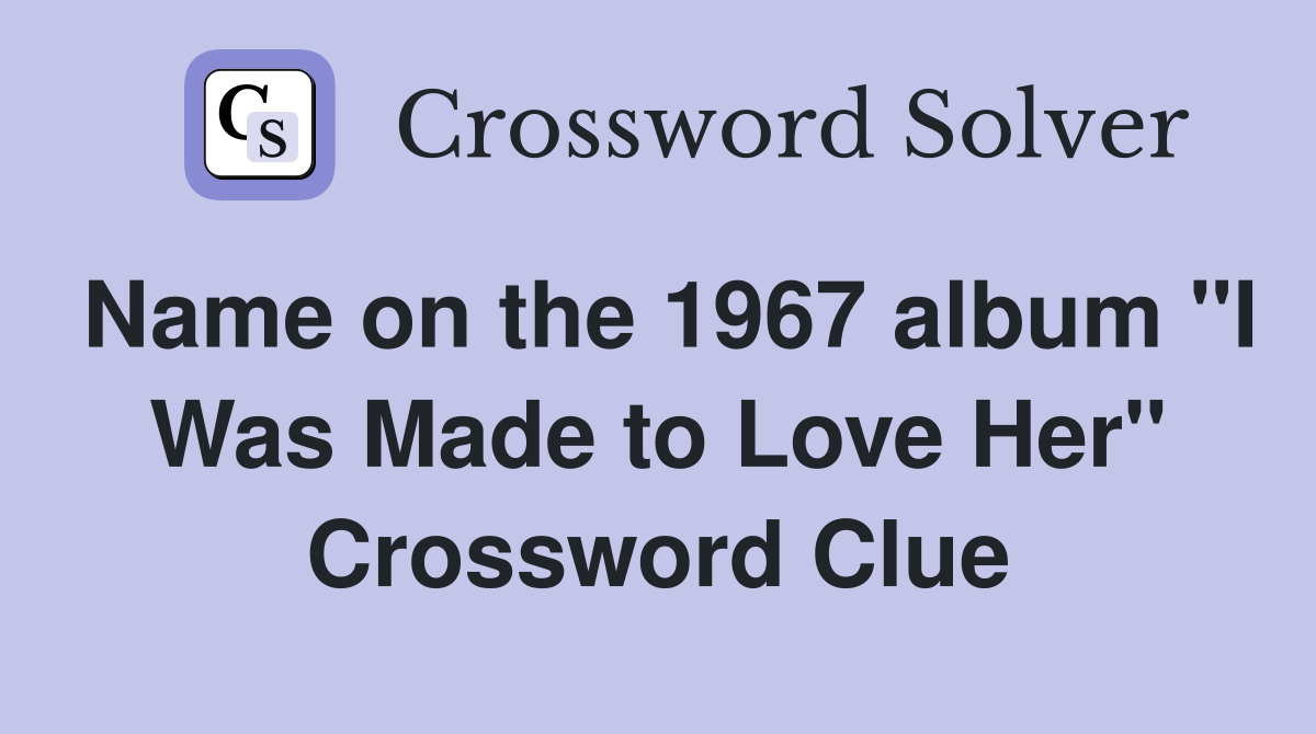 Name on the 1967 album "I Was Made to Love Her" Crossword Clue