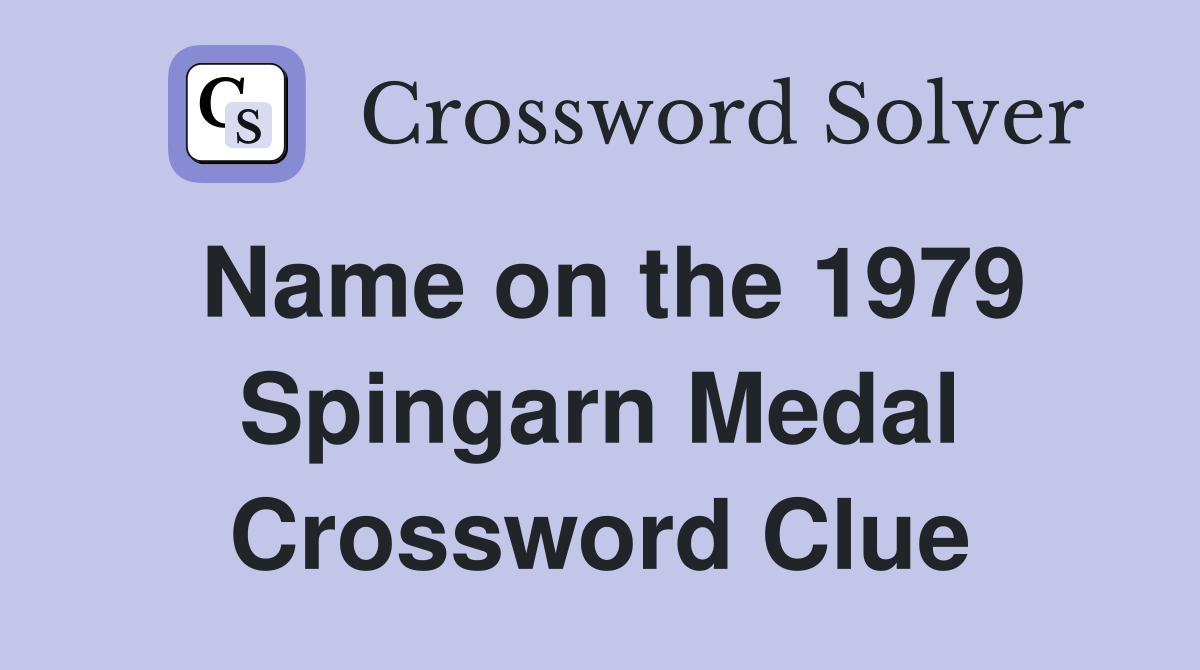 Name on the 1979 Spingarn Medal Crossword Clue