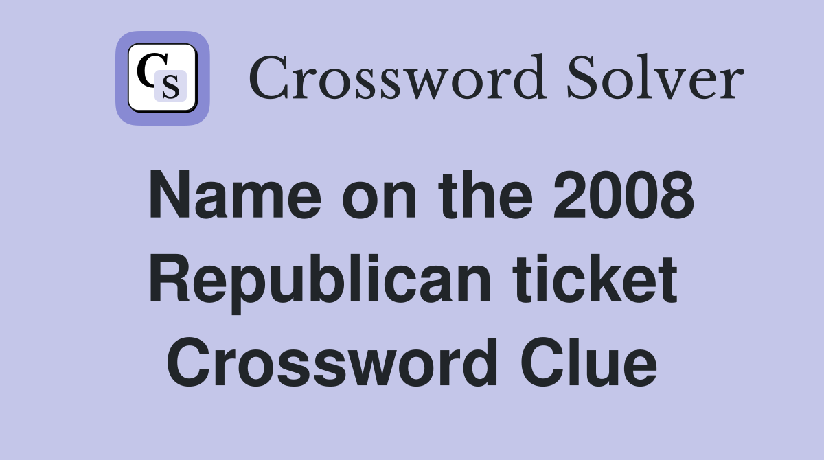 Name on the 2008 Republican ticket Crossword Clue