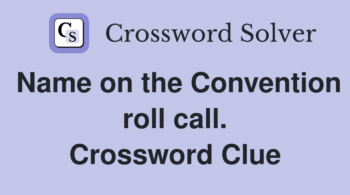 Name on the Convention roll call. Crossword Clue
