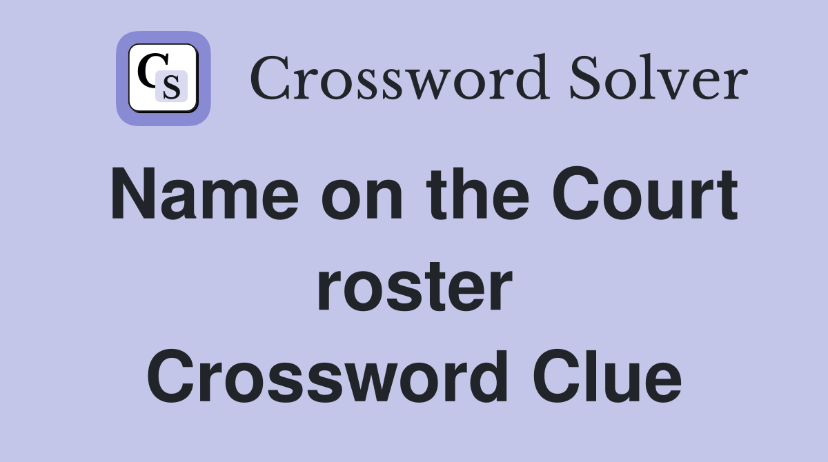 Name on the Court roster Crossword Clue