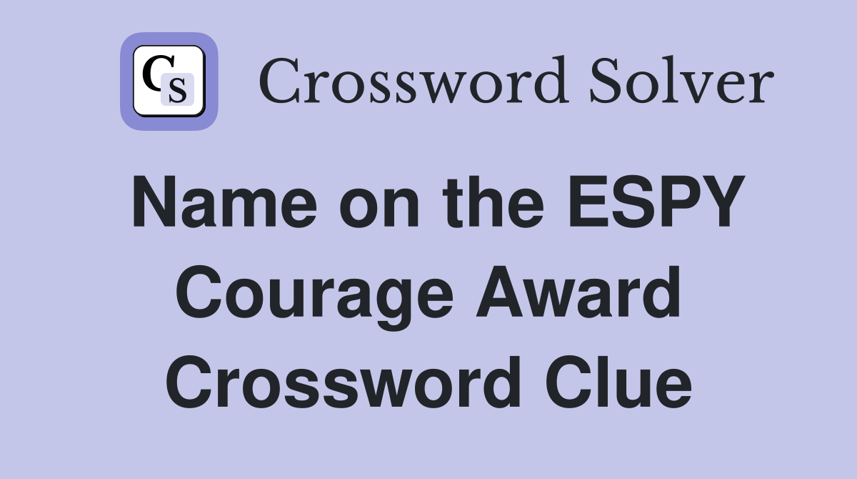 Name on the ESPY Courage Award Crossword Clue