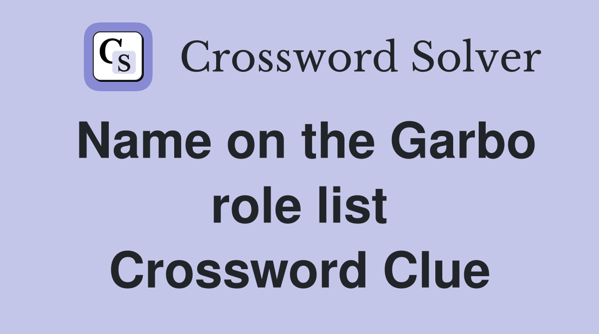 Name on the Garbo role list Crossword Clue