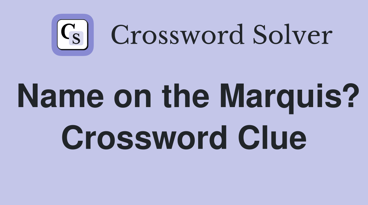 Name on the Marquis? Crossword Clue