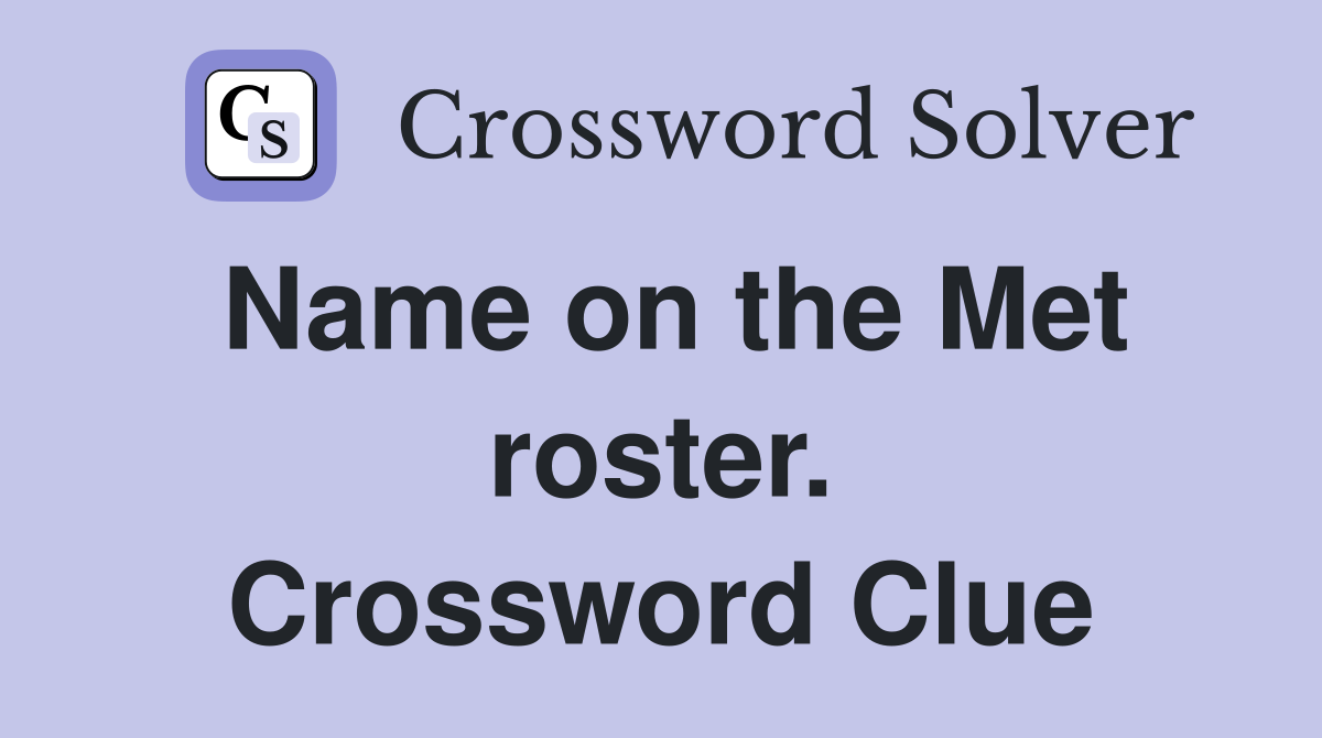 Name on the Met roster. Crossword Clue