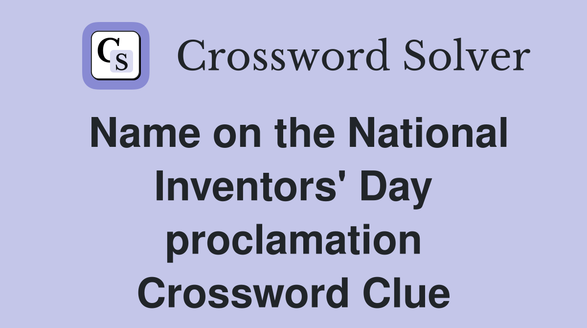 Name on the National Inventors' Day proclamation Crossword Clue