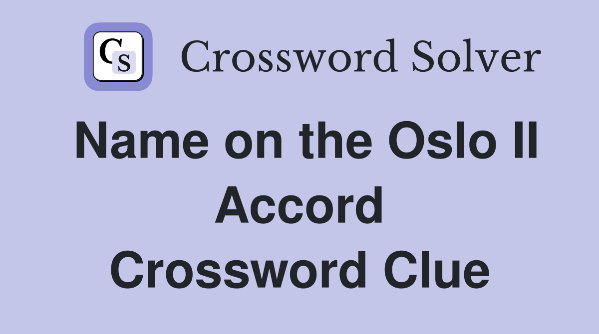 Name on the Oslo II Accord Crossword Clue