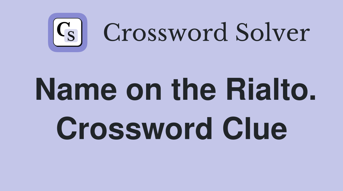 Name on the Rialto. Crossword Clue