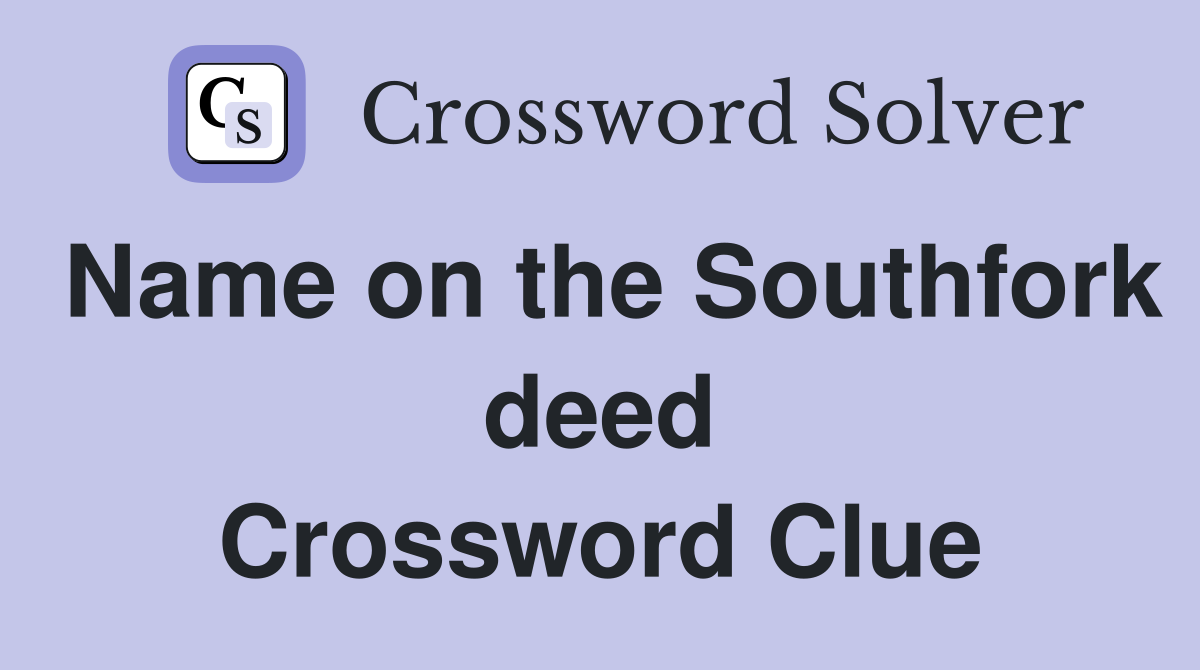 Name on the Southfork deed Crossword Clue