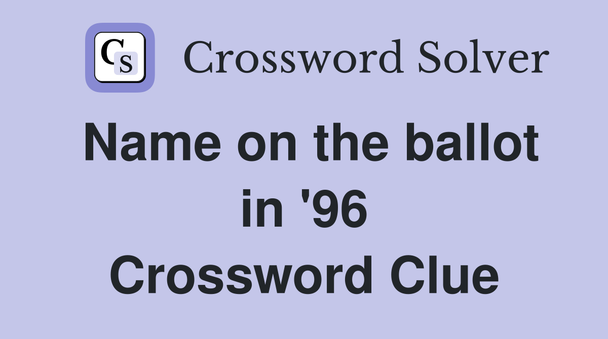 Name on the ballot in '96 Crossword Clue