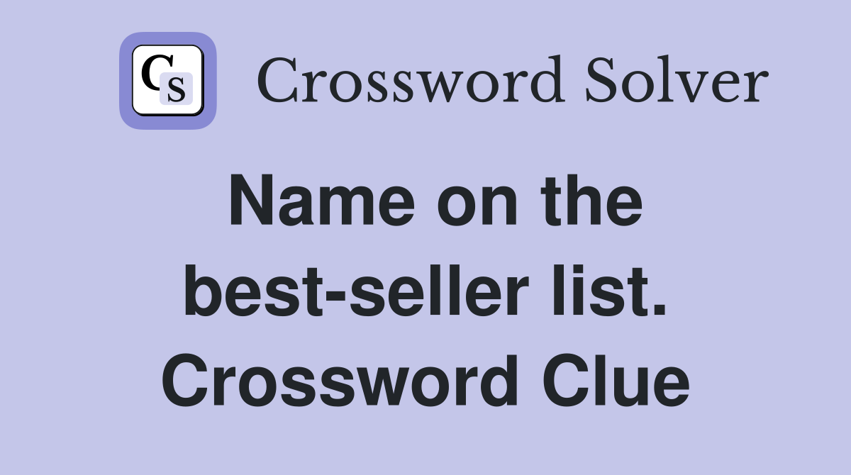 Name on the best-seller list. Crossword Clue