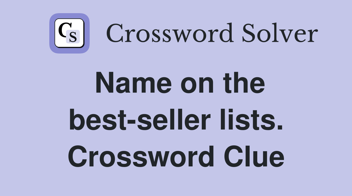 Name on the best-seller lists. Crossword Clue