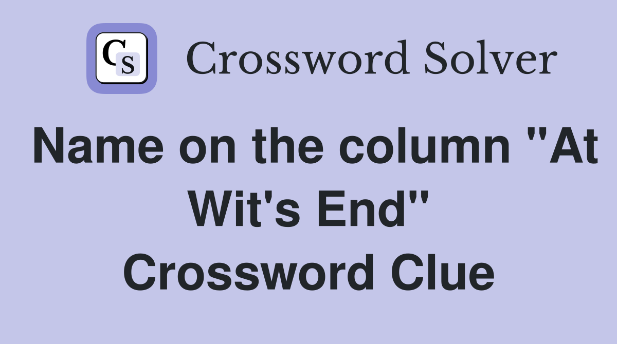 Name on the column "At Wit's End" Crossword Clue