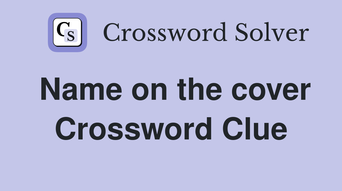 Name on the cover Crossword Clue
