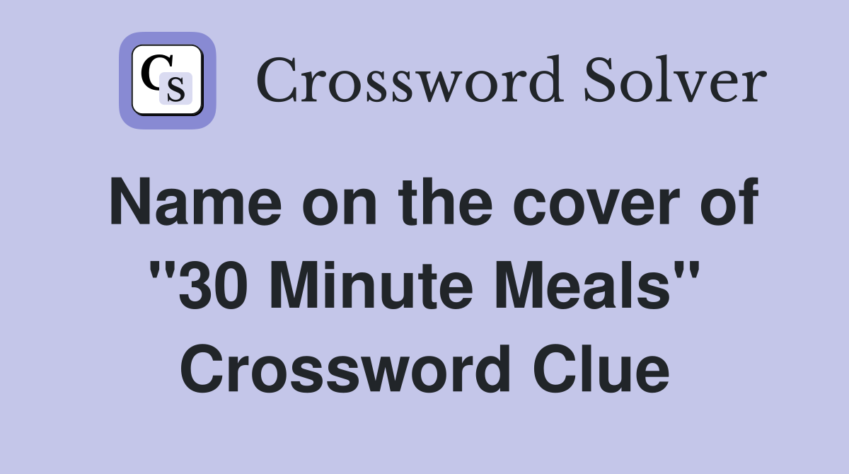 Name on the cover of "30 Minute Meals" Crossword Clue